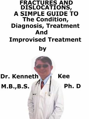 cover image of Fractures and Dislocations, a Simple Guide to the Condition, Diagnosis, Treatment and Improvised Treatment
